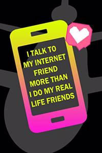 I Talk To My Internet Friend More Than I Do My Real Life Friends