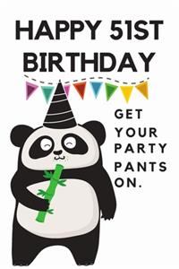 Happy 51st Birthday Get Your Party Pants On