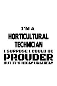 I'm A Horticultural Technician I Suppose I Could Be Prouder But It's Highly Unlikely