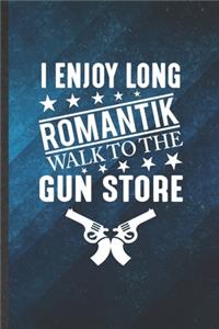 I Enjoy Long Romantik Walk to the Gun Store