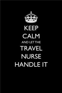 Keep Calm And Let The Travel Nurse Handle It