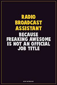 Radio Broadcast Assistant, Because Freaking Awesome Is Not An Official Job Title