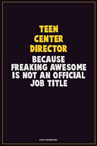 Teen Center Director, Because Freaking Awesome Is Not An Official Job Title