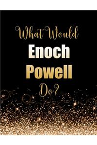 What Would Enoch Powell Do?