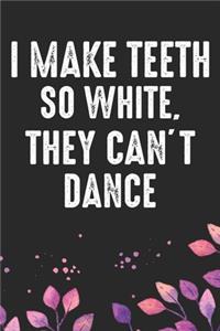 I make Teeth So White, They Can't Dance