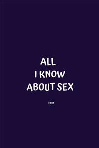 All I Know About Sex...: Perfect Birthday Gift Idea Adult Prank Gag Gift Joke Notebook Gift (110 Pages, ellipsis, three dots, blank 6 x 9)