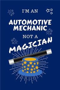 I'm An Automotive Mechanic Not A Magician