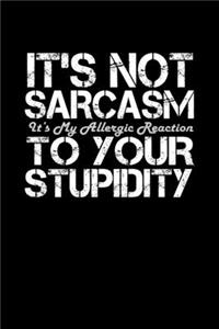 It's not sarcasm. It's my allergic reaction to your stupidity