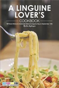 A Linguine Lover's Cookbook: 40 Pasta Dishes to Celebrate National Linguine Day on September 15th