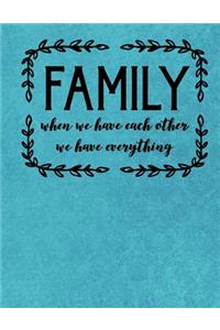 Family When We Have Each Other We Have Everything