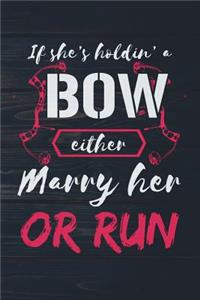 If She's Holdin A Bow Either Marry Her Or Run