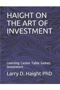 Haight on the Art of Investment: Learning Casino Table Games Investment