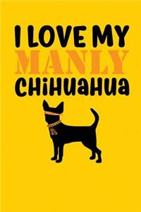 I Love My Manly Chihuahua