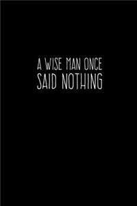 A Wise Man Once Said Nothing