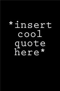 *insert Cool Quote Here*: A Lined Notebook for Your Everyday Needs