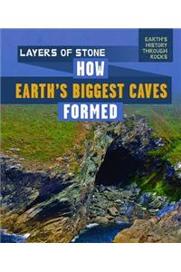 Layers of Stone: How Earth's Biggest Caves Formed