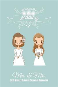 Welcome to the Wedding: Mrs & Mrs 2019 Weekly Planner Calendar Organizer Planner