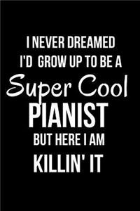 I Never Dreamed I'd Grow Up to be a Super Cool Pianist But Here I Am Killin' It