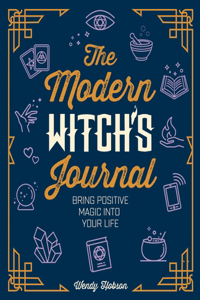 The Modern Witch's Journal: Bring Positive Magic Into Your Life