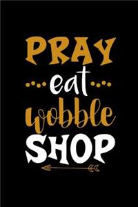 Pray Eat Wobble Shop: This Is a Blank, Lined Journal That Makes a Perfect Thanksgiving Gift for Men or Women. It's 6x9 with 120 Pages, a Convenient Size to Write Things In.