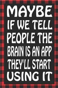 Maybe If We Tell People the Brain Is an App They'll Start Using It