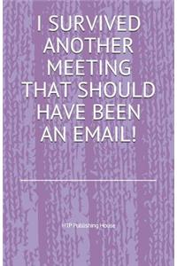 I Survived Another Meeting That Should Have Been an Email!