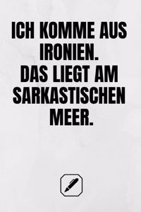 Ich Komme Aus Ironien. Das Liegt Am Sarkastischen Meer.