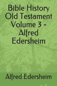 Bible History Old Testament Volume 3 - Alfred Edersheim