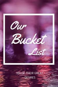 Our Bucket List 100 of Their Great Desires: Journal for Growth in a Couple & Turning Their Dreams Into Reality