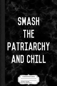 Smash the Patriarchy and Chill Composition Notebook