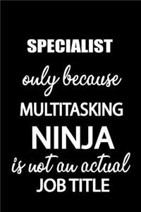 Specialist Only Because Multitasking Ninja Is Not an Actual Job Title: It's Like Riding a Bike. Except the Bike Is on Fire. and You Are on Fire! Blank Line Journal