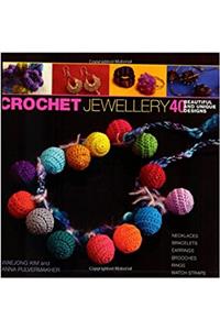 Crochet Jewellery: 40 Beautiful and Unique Designs
