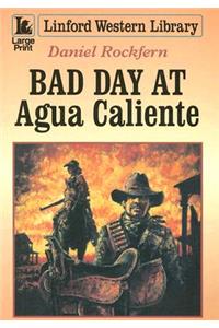 Bad Day at Agua Caliente