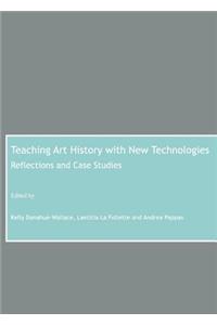 Teaching Art History with New Technologies: Reflections and Case Studies