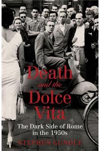 Death and the Dolce Vita: The Dark Side of Rome in the 1950s