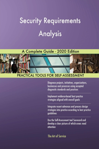Security Requirements Analysis A Complete Guide - 2020 Edition