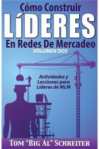 Cómo Construir Líderes En Redes De Mercadeo Volumen Dos: Actividades Y Lecciones Para Líderes de MLM