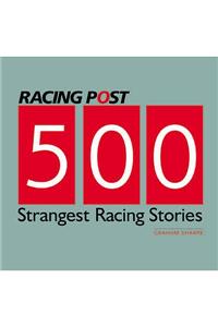 500 Strangest Racing Stories