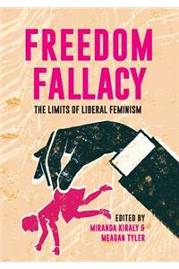 Freedom Fallacy: The Limits Of Liberal Feminism
