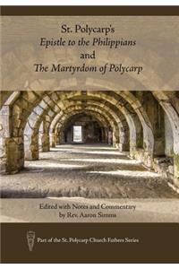St. Polycarp's Epistle to the Philippians and the Martyrdom of Polycarp: Edited with Notes and Commentary by Rev. Aaron SIMMs