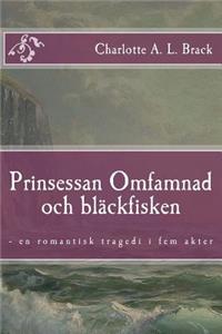 Prinsessan Omfamnad och bläckfisken: - en romantisk tragedi i fem akter