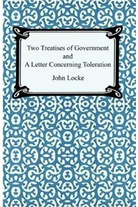 Two Treatises of Government and A Letter Concerning Toleration