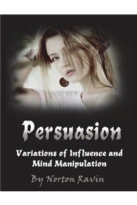 Persuasion: Variations of Influence and Mind Manipulation