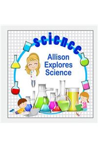 Allison Explores Science