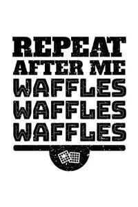 Repeat After Me Waffles Waffles Waffles