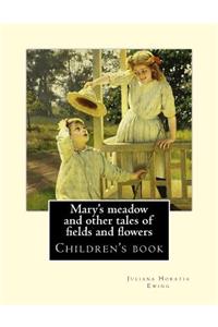 Mary's meadow and other tales of fields and flowers. By