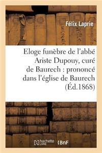 Eloge Funèbre de l'Abbé Ariste Dupouy, Curé de Baurech: Prononcé Dans l'Église de Baurech