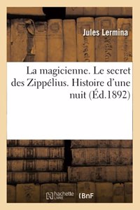 La Magicienne. Le Secret Des Zippélius. Histoire d'Une Nuit