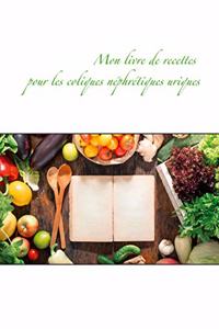 Mon livre de recettes pour les coliques néphrétiques uriques