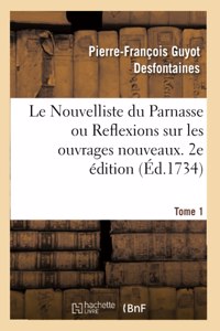 Le Nouvelliste Du Parnasse Ou Reflexions Sur Les Ouvrages Nouveaux. 2e Édition. Tome 1